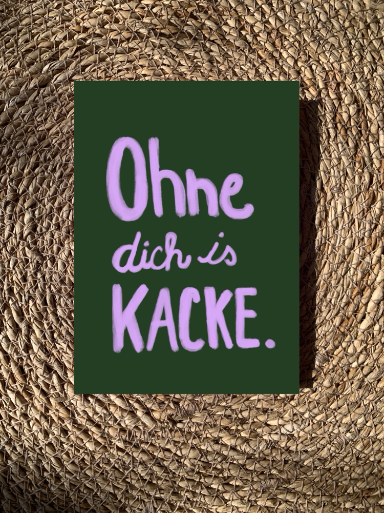 Postkarte Ohne dich is kacke