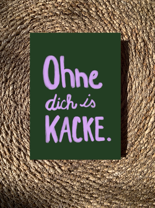 Postkarte Ohne dich is kacke